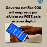 Governo notifica 900 mil empresas por dívidas no FGTS pelo sistema digital