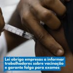Governo Federal sancionou mudança na CLT (Consolidação das Leis do Trabalho) para obrigar empregadores a fornecerem informações aos trabalhadores sobre campanhas oficiais de vacinação e sobre doenças como o HPV (papilomavírus humano) e os cânceres de mama, de colo do útero e de próstata.⁣